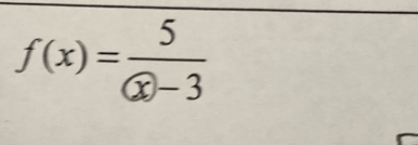 f(x)=frac 5 enclosecirclex-3