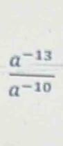  (a^(-13))/a^(-10) 