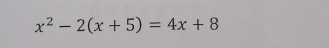 x^2-2(x+5)=4x+8