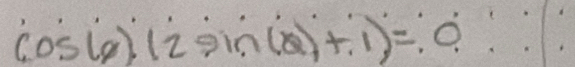 cos (θ )(2sin (θ )+1)=0