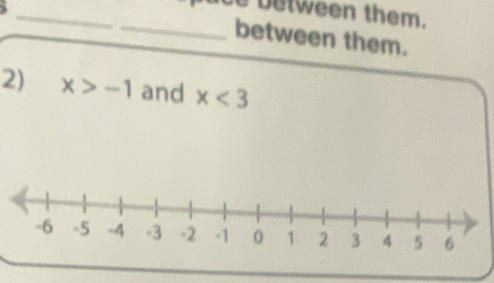 etween them. 
_between them. 
2) x>-1 and x<3</tex>