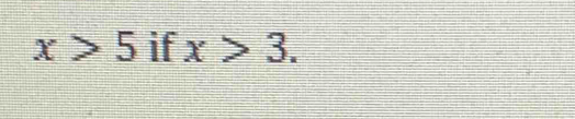 x>5 if x>3.