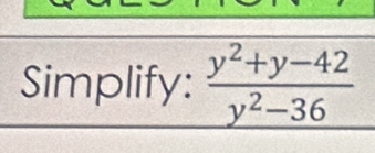 Simplify:  (y^2+y-42)/y^2-36 