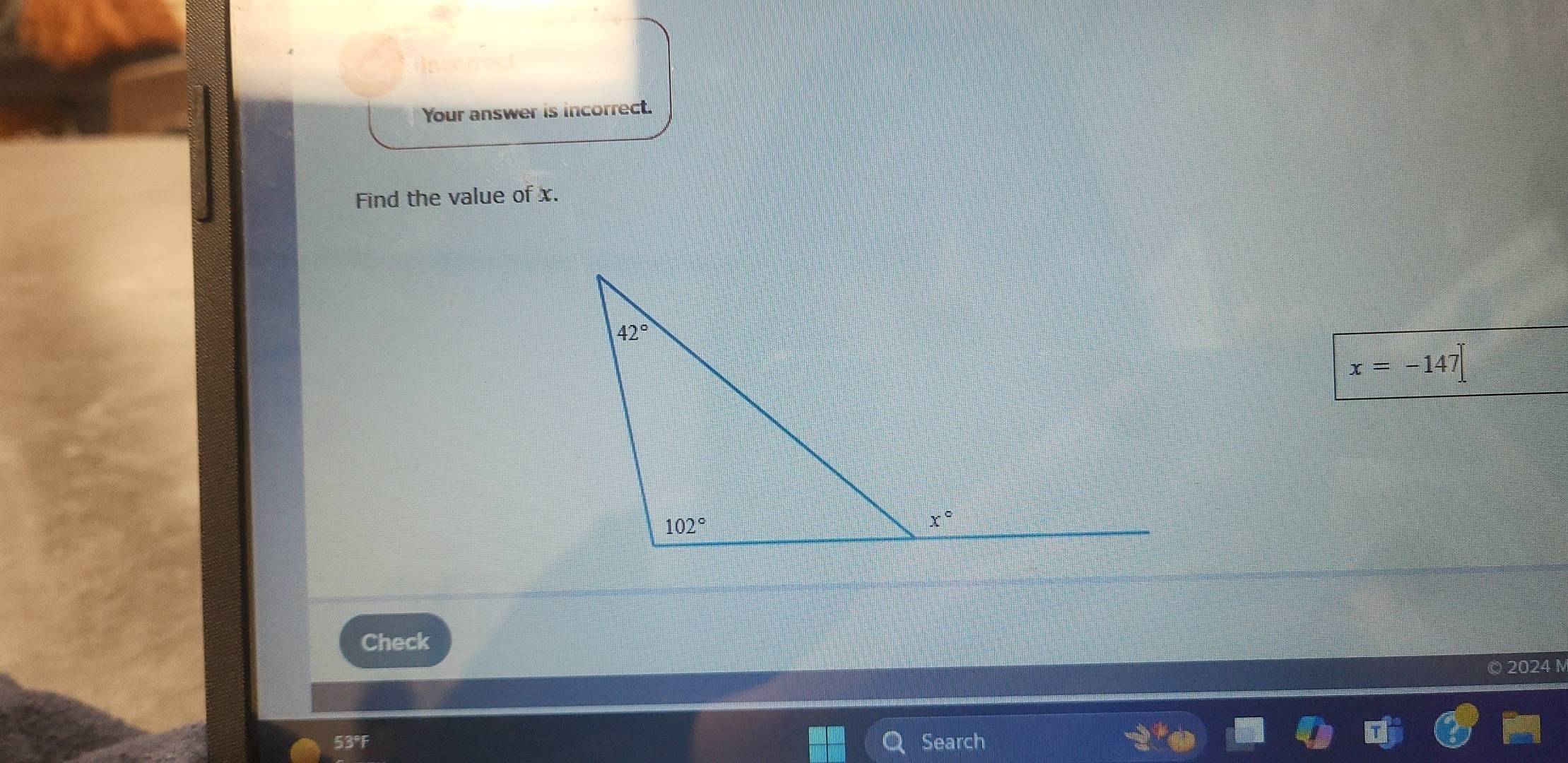 Your answer is incorrect.
Find the value of x.
x=-147
Check
© 2024 N
53°F Search