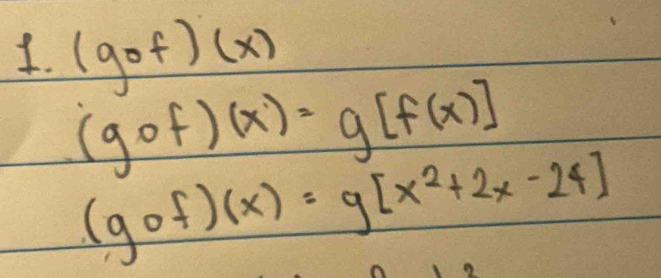 (gof)(x)
(gof)(x)=g[f(x)]
(gcirc f)(x)=g[x^2+2x-24]