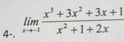 4-.
limlimits _xto -1 (x^3+3x^2+3x+1)/x^2+1+2x 