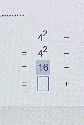 4^2-
=4^2 -
=16
=□ +