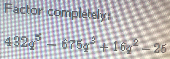 Factor completely:
432q^5-675q^2+16q^2-25