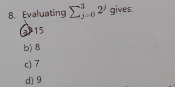 Evaluating sumlimits _(j=0)^32^j gives:
a 15
b) 8
c) 7
d) 9