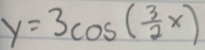 y=3cos ( 3/2 x)