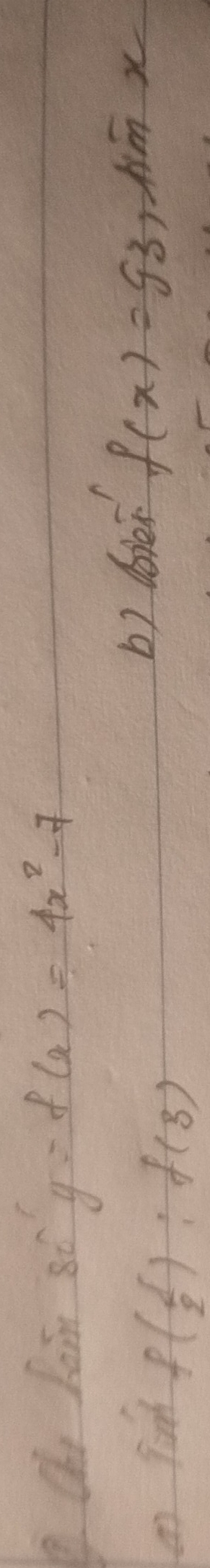 Ohi Laim 80^2y=f(x)=4x^2-7
an finh
f( 1/2 ):f(3)
b) lven f(x)=93 Am x