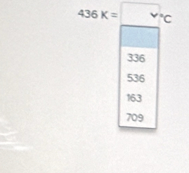 436K=frac □ (□)°C
336
536
163
709