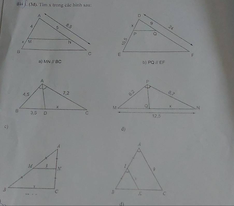 (3đ). Tìm x trong các hình sau: 


a) MNparallel BC PQparallel EF
b) 

c) 
d) 
d)