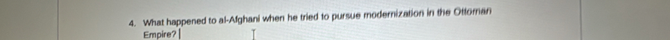 What happened to al-Afghani when he tried to pursue modernization in the Ottoman 
Empire? |