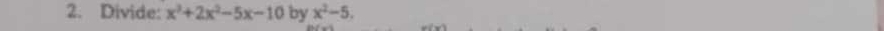 Divide: x^3+2x^2-5x-10 by x^2-5,