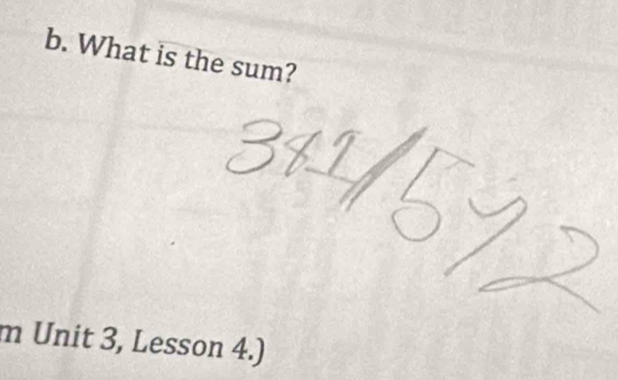 What is the sum? 
m Unit 3, Lesson 4.)