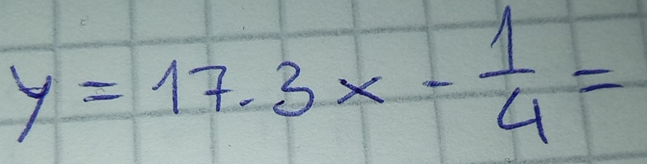 y=17.3x- 1/4 =