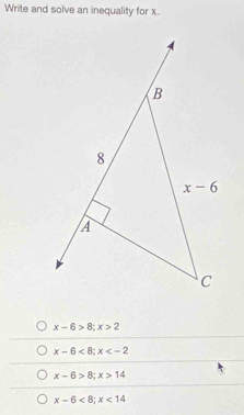 Write and solve an inequality for x.
x-6>8;x>2
x-6<8;x
x-6>8;x>14
x-6<8;x<14</tex>