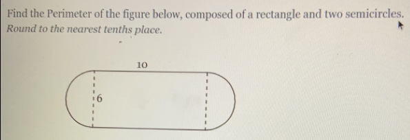 Find the Perimeter of the figure below, composed of a rectangle and two semicircles.
Round to the nearest tenths place.