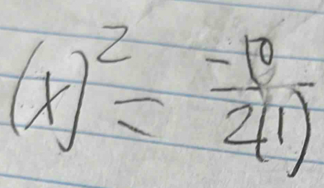 (x)^2= (-10)/2(1) 