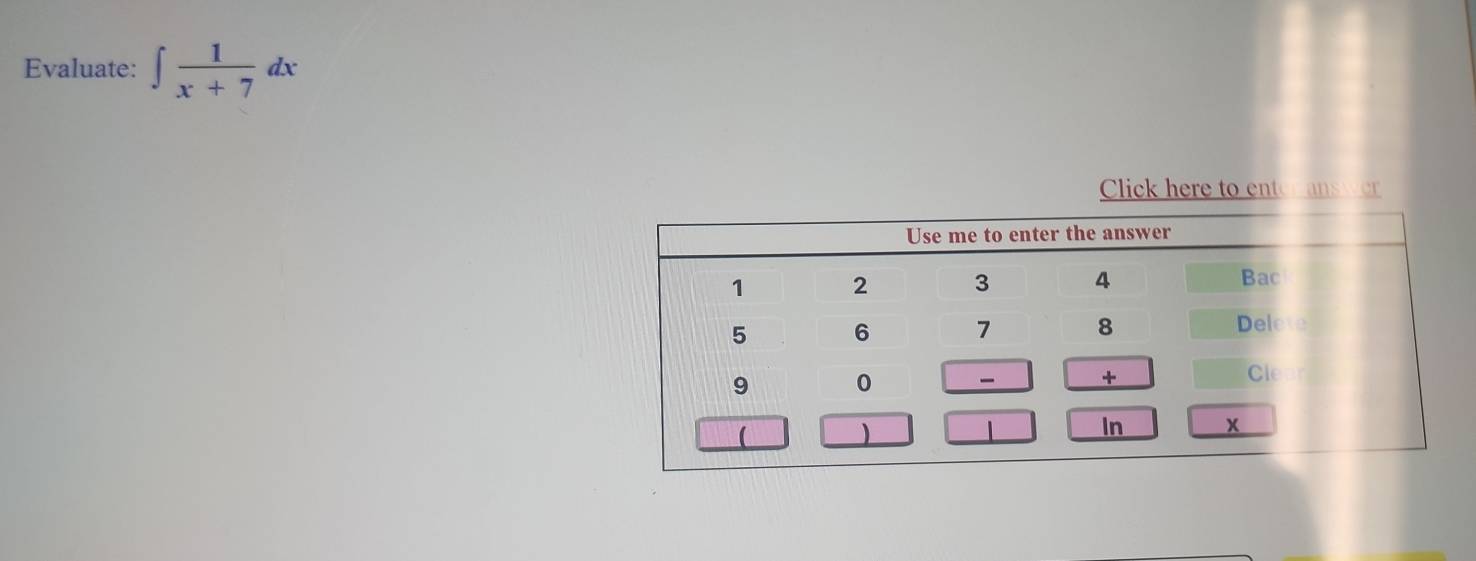 Evaluate: ∈t  1/x+7 dx
Click here to enter answer