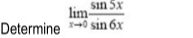 Determine limlimits _xto 0 sin 5x/sin 6x 