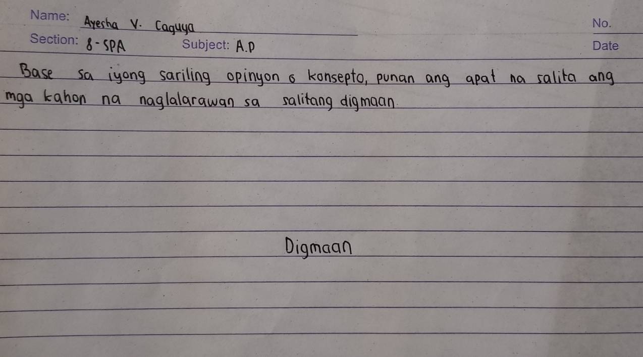 Ayerha V. Caguya 
8- SPA A. D 
Base sa iyong sariling opinyon s konsepto, punan ang apat na salita ang 
mga kahon na naglalarawan sa salitang digmaan 
Digmaan