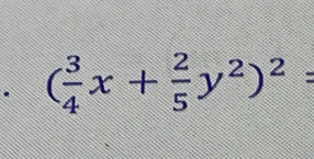 ( 3/4 x+ 2/5 y^2)^2=