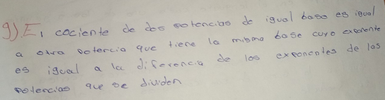 9). EI cociente de doo eotencias do igual baso es 00ol 
a otva votercio que fienc la misma bose curo exponente 
es igual a la diferencia de l0s exeoncntes de las 
potencias aue se dividen