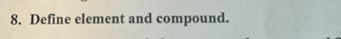 Define element and compound.