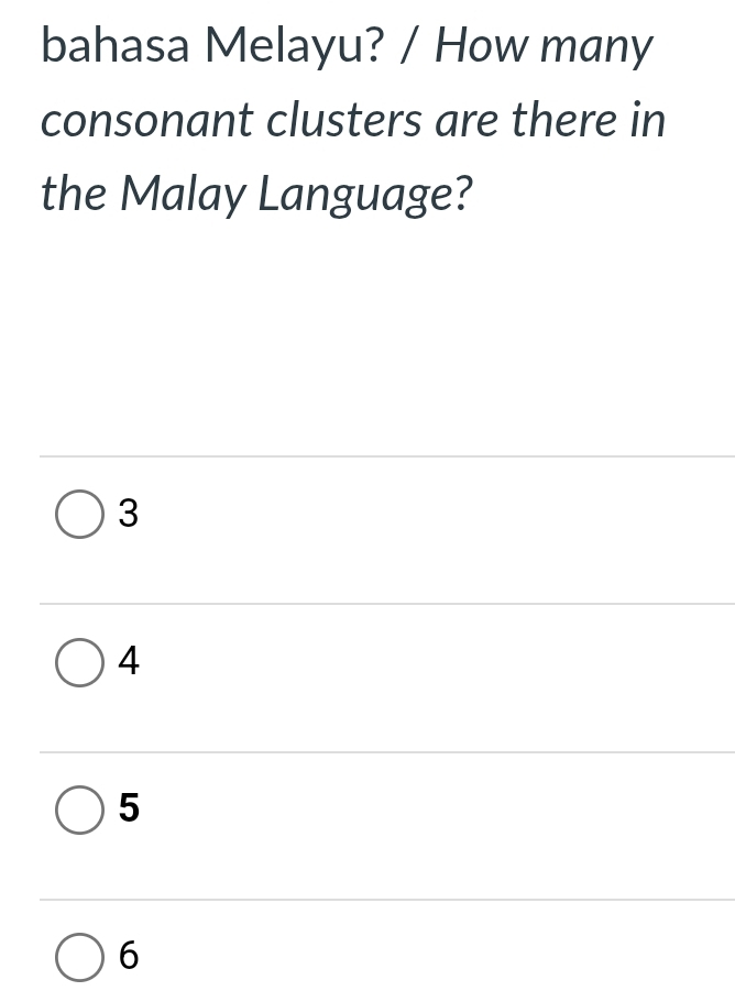 bahasa Melayu? / How many
consonant clusters are there in
the Malay Language?
3
4
5
6