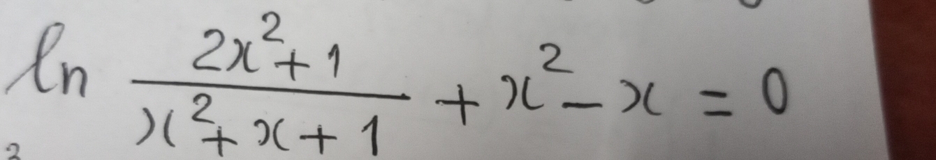 ln  (2x^2+1)/x^2+x+1 +x^2-x=0