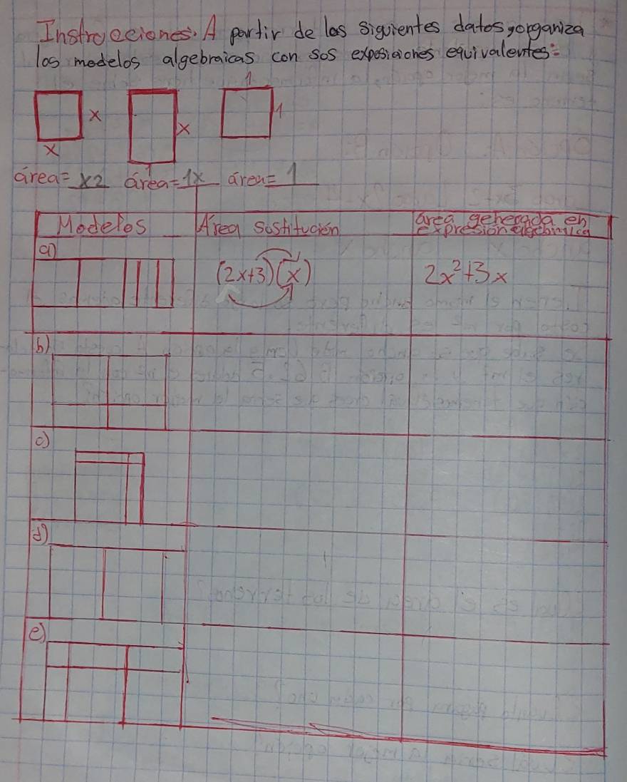 Instroeciones' A partir de las siquientes dates organiza
los medelos algebraicas con sos exposiaiones equivalentes:
X
X
area= * 2 Grea =1x area =1