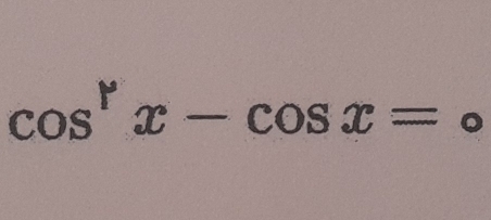 cos^rx-cos x=0