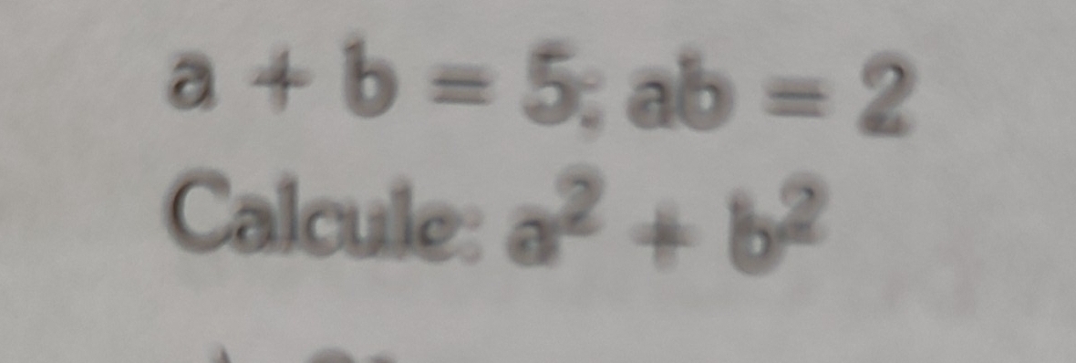 a+b=5; ab=2
Calcule: a^2+b^2