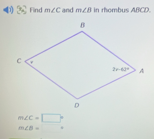 Find m∠ C and m∠ B in rhombus ABCD.
m∠ C=□°
m∠ B=□°