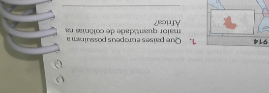 914 1. Que países europeus possuíram a 
maior quantidade de colônias na 
África? 
_