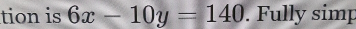 tion is 6x-10y=140. Fully simp