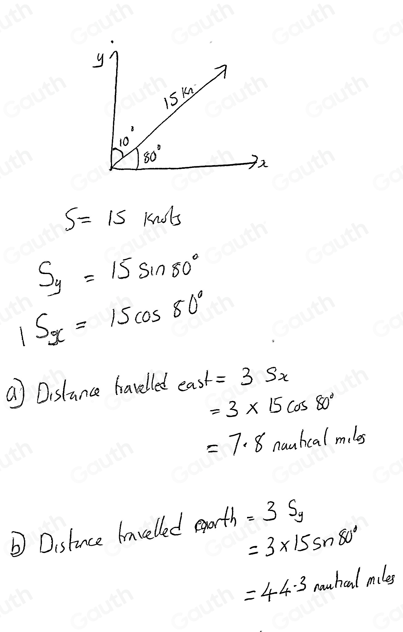 y
15k
B 
10 80°
2
S=15knds
S_y=15sin 80°
1S_x=15cos 80°
a) Dislance havelled cos t=3Sx
=3* 15cos 80°
=7.8 nanhealm,les 
Dislince Ivelled earth =3S_9
=3* 15sin 80°
=44.3mmhalmiles