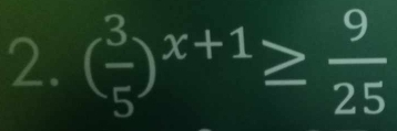 ( 3/5 )^x+1≥  9/25 