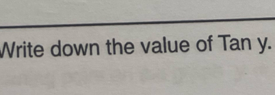 Write down the value of Tan y.