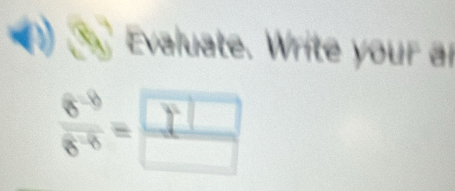 () Evaluate. Write your a 
:±