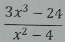  (3x^3-24)/x^2-4 