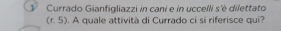 Currado Gianfigliazzi in cani e in uccelli s'è dilettato
(r.5). A quale attività di Currado ci si riferisce qui?