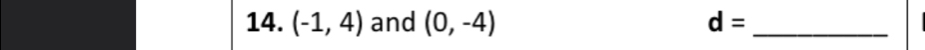 (-1,4) and (0,-4) d= _