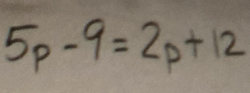 5p-9=2p+12