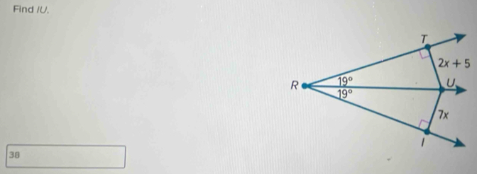 Find / U.
T
2x+5
R 19°
U
19°
7x
38