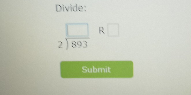 Divide:
beginarrayr □  2encloselongdiv 893endarray sqrt() □ 
Submit