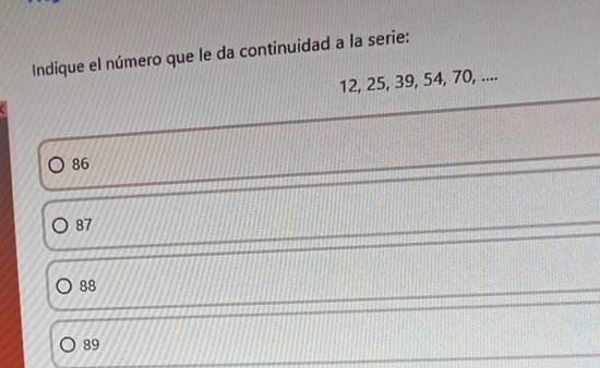 Indique el número que le da continuidad a la serie:
12, 25, 39, 54, 70, ....
86
87
88
89