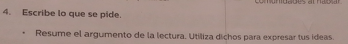 comunidades al naplar. 
4. Escribe lo que se pide. 
Resume el argumento de la lectura. Utiliza dichos para expresar tus ideas.